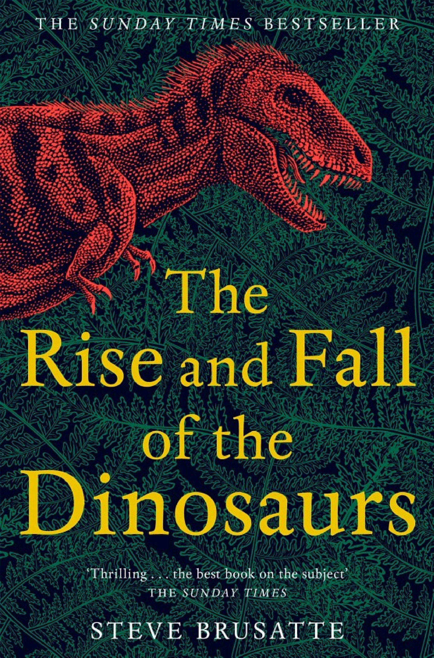 The Rise and Fall of the Dinosaurs: A New History of a Lost World