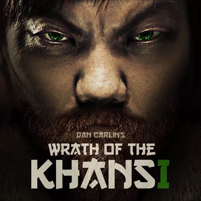Wrath of the Khans (Hardcore History, #43-47)
