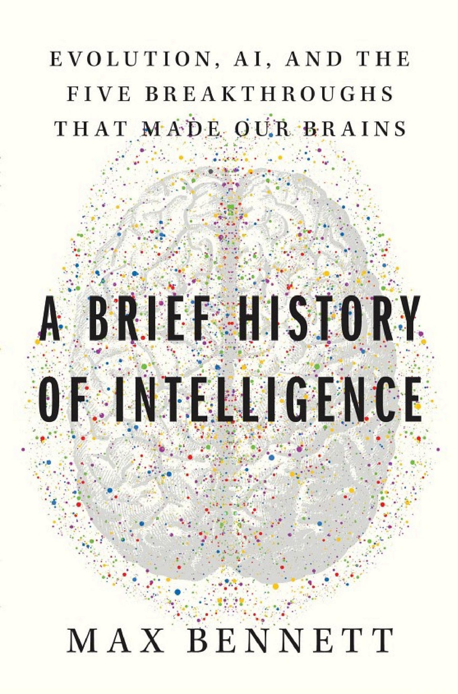 A Brief History of Intelligence: Evolution, AI, and the Five Breakthroughs That Made Our Brains